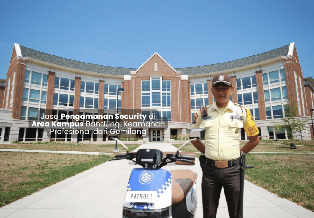 Jasa Pengamanan Security di Area Kampus Bandung: Keamanan Profesional dari Gemilang